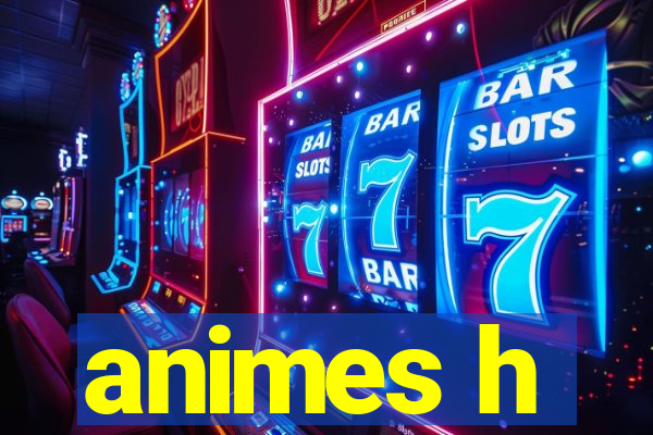 animes h